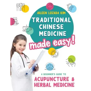 Traditional Chinese Medicine Made Easy!: A Beginner's Guide to Acupuncture and Herbal Medicine