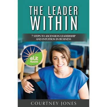 The Leader Within: 7 Steps to Ascension Leadership and Intuition in Business
