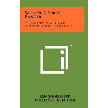 Saga Of A Forest Ranger: A Biography Of William R. Kreutzer, Forest Ranger No. 1