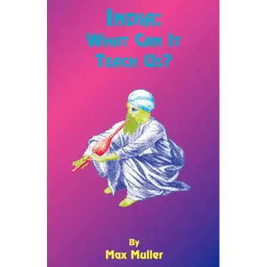 India: What Can It Teach Us: A Course of Lectures Delivered Before the University of Cambridge