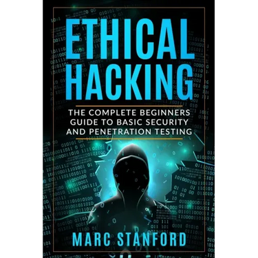 Ethical Hacking: The Complete Beginners Guide to Basic Security and Penetration Testing
