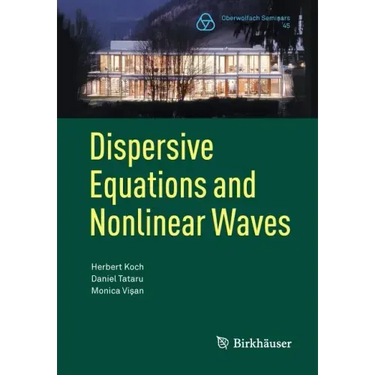Dispersive Equations and Nonlinear Waves: Generalized Korteweg-de Vries, Nonlinear Schrödinger, Wave and Schrödinger Maps