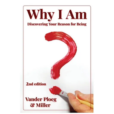 Why I Am: Discovering Why and for What Purpose I Am