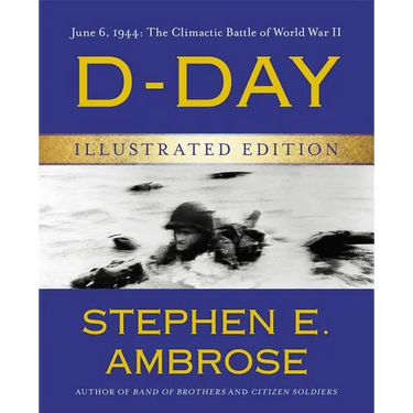 D-Day Illustrated Edition: June 6, 1944: The Climactic Battle of World War II