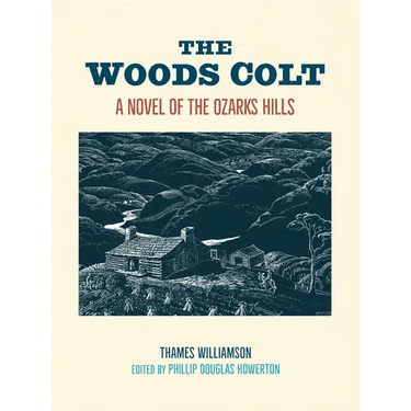 The Woods Colt: A Novel of the Ozarks Hills