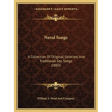 Naval Songs: A Collection Of Original, Selected, And Traditional Sea Songs (1883)