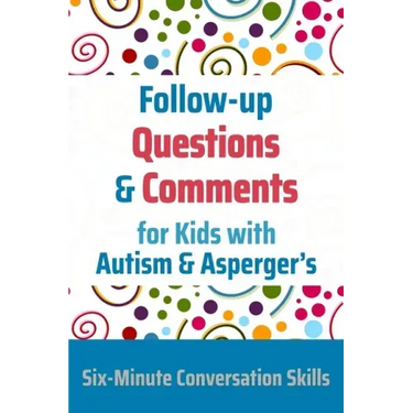 Follow-up Questions and Comments for Kids with Autism & Asperger's: Six-Minute Thinking Skills