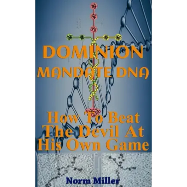 Dominion Mandate DNA: How To Beat The Devil At His Own Game