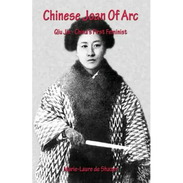 Chinese Joan Of Arc: Qiu Jin - China's First Feminist