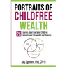 Portraits of Childfree Wealth: 26 stories about how being Childfree impacts your life, wealth and finances
