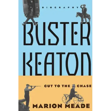 Buster Keaton: Cut to the Chase, a Biography