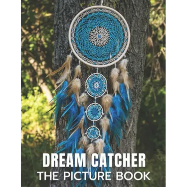 Dream Catcher: The Picture Book of Amazing Dream Catcher for Dementia, Alzheimer's, and Patients.
