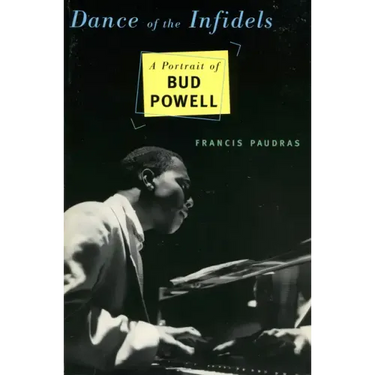 Dance of the Infidels: A Portrait of Bud Powell