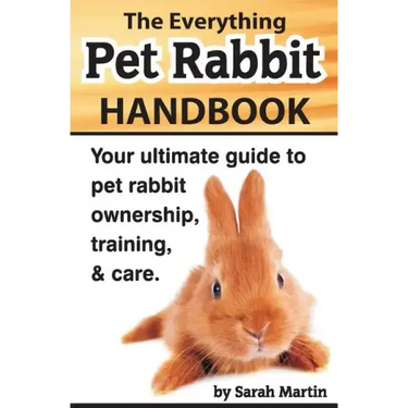 The Everything Pet Rabbit Handbook: Your Ultimate Guide to Pet Rabbit Ownership, Training, and Care