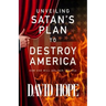 Unveiling Satan's Plan to Destroy America: How God Will Deliver the USA