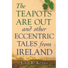 The Teapots Are Out and Other Eccentric Tales from Ireland