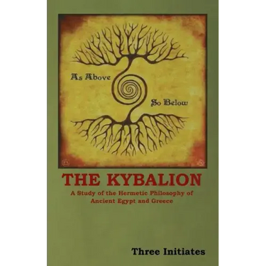 The Kybalion: A Study of the Hermetic Philosophy of Ancient Egypt and Greece