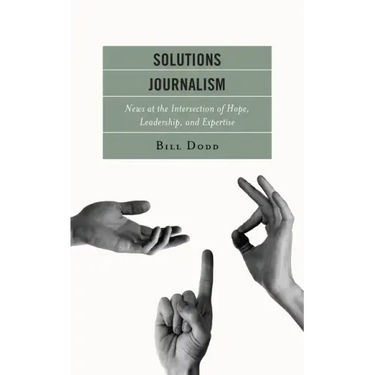 Solutions Journalism: News at the Intersection of Hope, Leadership, and Expertise