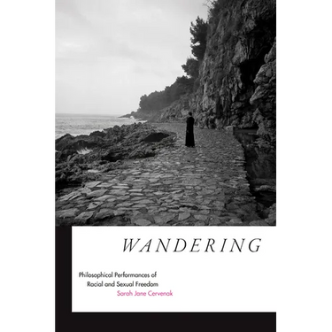 Wandering: Philosophical Performances of Racial and Sexual Freedom