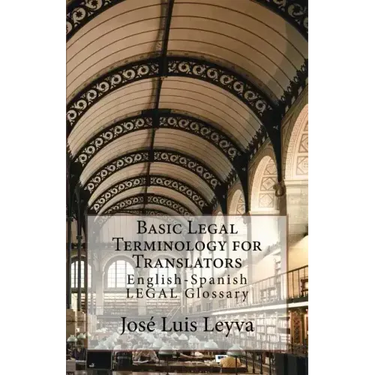 Basic Legal Terminology for Translators: English-Spanish Legal Glossary