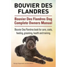 Bouvier Des Flandres. Bouvier Des Flandres Dog Complete Owners Manual. Bouvier Des Flandres book for care, costs, feeding, grooming, health and traini