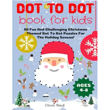 Dot To Dot Book For Kids Ages 4-8: 50 Fun And Challenging Christmas Themed Dot To Dot Puzzles For The Holiday Season! (Large Print Activity Book For K