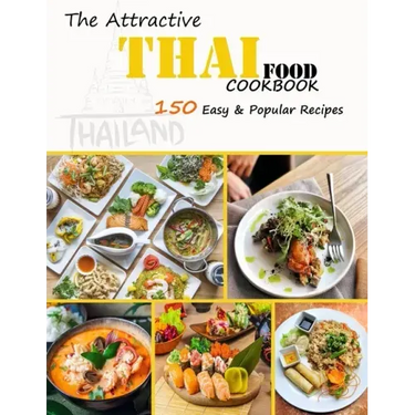 The Attractive Thai food Cookbook: 150 Easy & Popular Recipes
