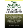 The Natural Solution To Diabetes and Prediabetes: How To Manage Low & High Blood Sugar, Diet For Weight Loss & Nutrition, and Handle The Eating, Cooki