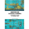 Anarchism and Ecological Economics: A Transformative Approach to a Sustainable Future