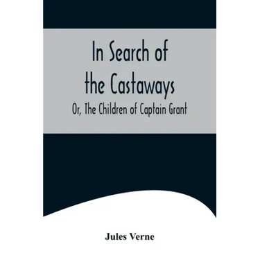 In Search of the Castaways; Or, The Children of Captain Grant