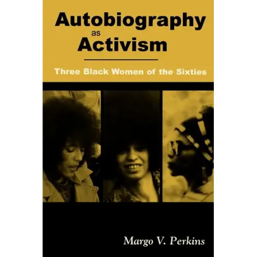 Autobiography as Activism: Three Black Women of the Sixties