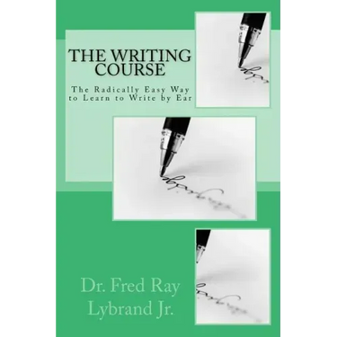The Writing Course Book: The Radically Easy Way to Learn to Write by Ear