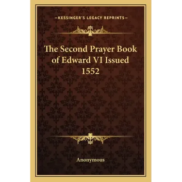 The Second Prayer Book of Edward VI Issued 1552