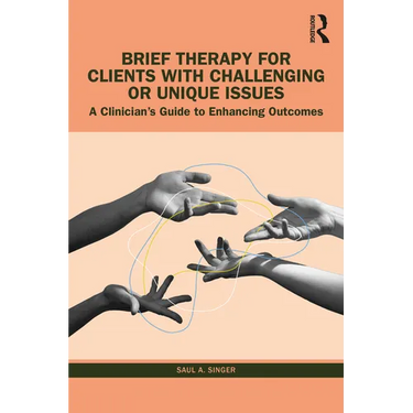 Brief Therapy for Clients with Challenging or Unique Issues: A Clinician's Guide to Enhancing Outcomes