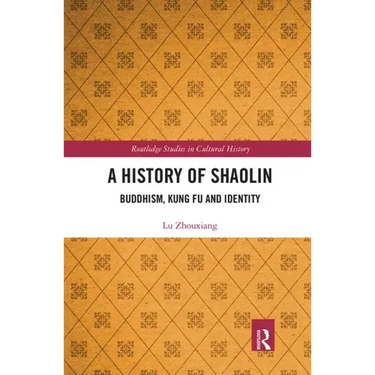 A History of Shaolin: Buddhism, Kung Fu and Identity