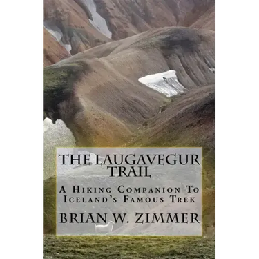 The Laugavegur Trail: A Hiking Companion to Iceland's Famous Trek