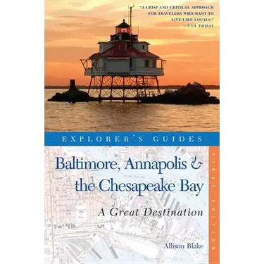Explorer's Guide Baltimore, Annapolis & the Chesapeake Bay: A Great Destination