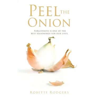 Peel the Onion: Forgiveness is one of the best seasonings for our lives.