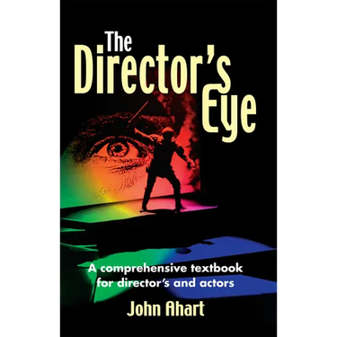 Director's Eye: A Comprehensive How-To Textbook for Directors and Actors