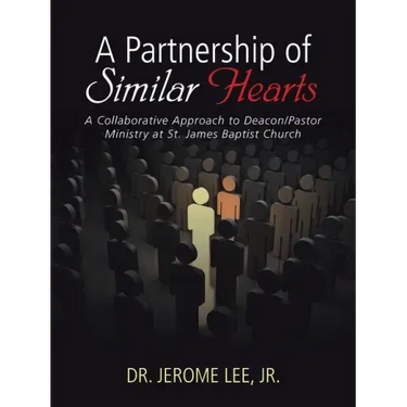 A Partnership of Similar Hearts: A Collaborative Approach to Deacon/Pastor Ministry at St. James Baptist Church