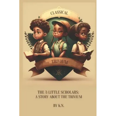 Classical Trivium: The Story of 3 Little Scholars