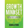 Growth Mindset: A Simple Guide to Greatness, Success and a Happier Life