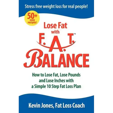 Lose Fat with Fat Balance: How to Lose Fat, Lose Pounds, and Lose Inches with a Simple 10 Step Fat Loss Plan