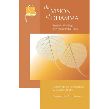 The Vision of Dhamma: Buddhist Writings of Nyanaponika Thera
