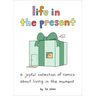 Life in the Present: A Joyful Collection of Comics about Living in the Moment