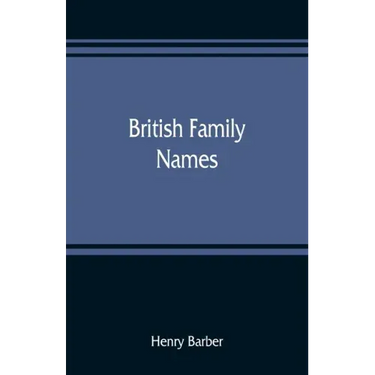 British family names; their origin and meaning, with lists of Scandinavian, Frisian, Anglo-Saxon and Norman names