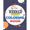 My First Toddler Funny Coloring Book: Learn and have Fun with Numbers, Letters, Fruits, Vegetables, Shapes and Animals for 1-5 year old (Big Kids colo