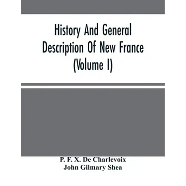 History And General Description Of New France (Volume I)