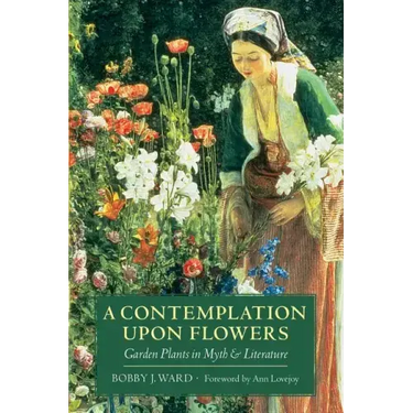 A Contemplation Upon Flowers: Garden Plants in Myth and Literature
