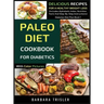 Paleo Diet Cookbook For Diabetics With Color Pictures: Delicious Recipes For A Healthy Weight Loss (Includes Alphabetic Index, Nutrition Facts And Ste